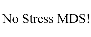 NO STRESS MDS!