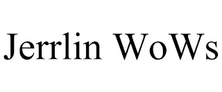 JERRLIN WOWS