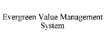 EVERGREEN VALUE MANAGEMENT SYSTEM