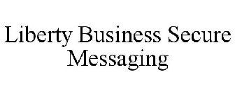 LIBERTY BUSINESS SECURE MESSAGING