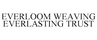 EVERLOOM WEAVING EVERLASTING TRUST