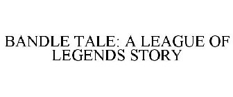 BANDLE TALE: A LEAGUE OF LEGENDS STORY