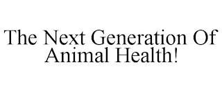 THE NEXT GENERATION OF ANIMAL HEALTH!