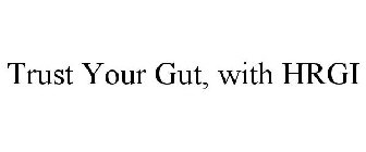 TRUST YOUR GUT, WITH HRGI