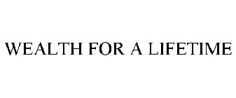 WEALTH FOR A LIFETIME