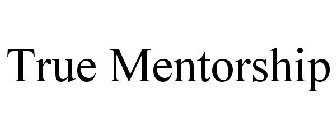 TRUE MENTORSHIP