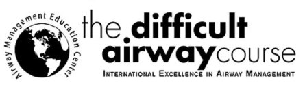 AIRWAY MANAGEMENT EDUCATION CENTER THE DIFFICULT AIRWAY COURSE INTERNATIONAL EXCELLENCE IN AIRWAY MANAGEMENT