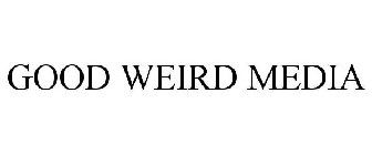 GOOD WEIRD MEDIA