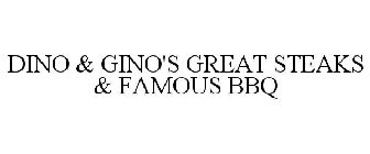 DINO & GINO'S GREAT STEAKS & FAMOUS BBQ