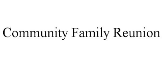 COMMUNITY FAMILY REUNION