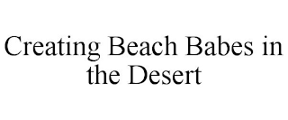 CREATING BEACH BABES IN THE DESERT