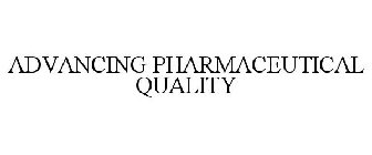 ADVANCING PHARMACEUTICAL QUALITY