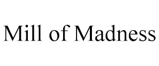 MILL OF MADNESS