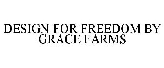 DESIGN FOR FREEDOM BY GRACE FARMS