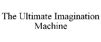 THE ULTIMATE IMAGINATION MACHINE