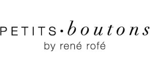 PETITS · BOUTONS BY RENÉ  ROFÉ