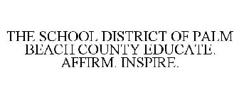 THE SCHOOL DISTRICT OF PALM BEACH COUNTY EDUCATE. AFFIRM. INSPIRE.