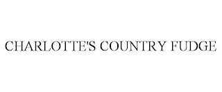 CHARLOTTE'S COUNTRY FUDGE