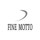 FINE MOTTO
