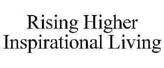 RISING HIGHER INSPIRATIONAL LIVING