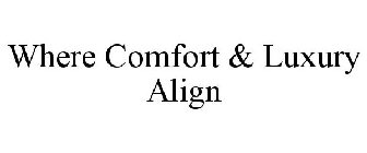 WHERE COMFORT & LUXURY ALIGN