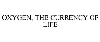 OXYGEN, THE CURRENCY OF LIFE