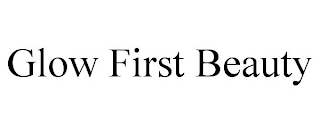 GLOW FIRST BEAUTY