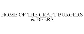 HOME OF THE CRAFT BURGERS & BEERS