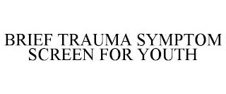 BRIEF TRAUMA SYMPTOM SCREEN FOR YOUTH