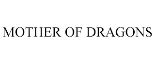 MOTHER OF DRAGONS