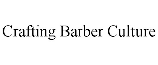 CRAFTING BARBER CULTURE