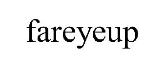 FAREYEUP