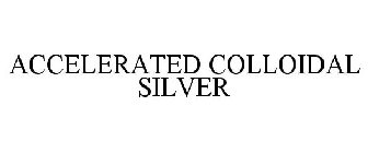 ACCELERATED COLLOIDAL SILVER