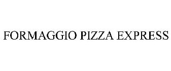 FORMAGGIO PIZZA EXPRESS