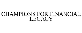 CHAMPIONS FOR FINANCIAL LEGACY