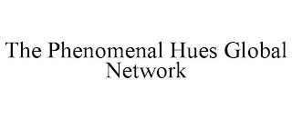 THE PHENOMENAL HUES GLOBAL NETWORK