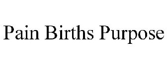 PAIN BIRTHS PURPOSE