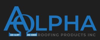 ALPHA ROOFING PRODUCTS INC GOD GLORY AND HONORHONOR