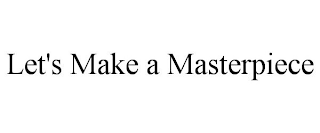LET'S MAKE A MASTERPIECE