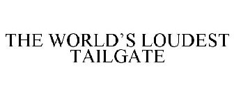 THE WORLD'S LOUDEST TAILGATE