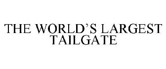 THE WORLD'S LARGEST TAILGATE