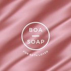 BOA SOAP FOR BATH LOVER