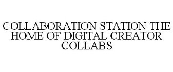 COLLABORATION STATION THE HOME OF DIGITAL CREATOR COLLABS
