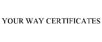 YOUR WAY CERTIFICATES