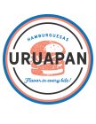 HAMBURGUESAS URUAPAN FLAVOR IN EVERY BITE!