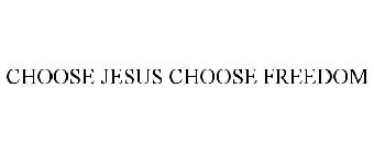 CHOOSE JESUS CHOOSE FREEDOM