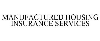 MANUFACTURED HOUSING INSURANCE SERVICES