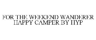 FOR THE WEEKEND WANDERER HAPPY CAMPER BY HYP