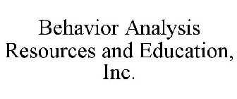 BEHAVIOR ANALYSIS RESOURCES AND EDUCATION, INC.