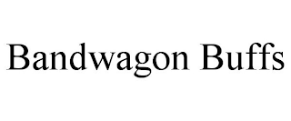 BANDWAGON BUFFS
